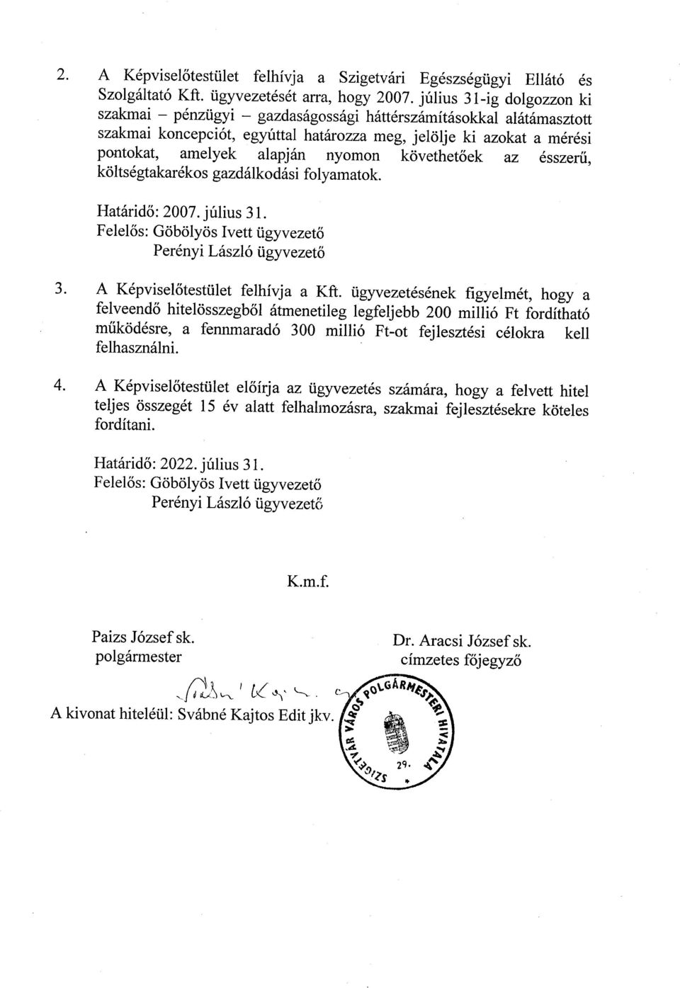 alapjsn nyomon kovethet6ek az 6sszeni. ko ltsd gtakar6kos gazdillko d6si fo lyamatok. Hatitrido:2007.jrilius 31. Felel6s : Gcibolyos Ivett tigyvezet6 Per6nyi Ldszlo ijrgyv ezeta a J. 4.