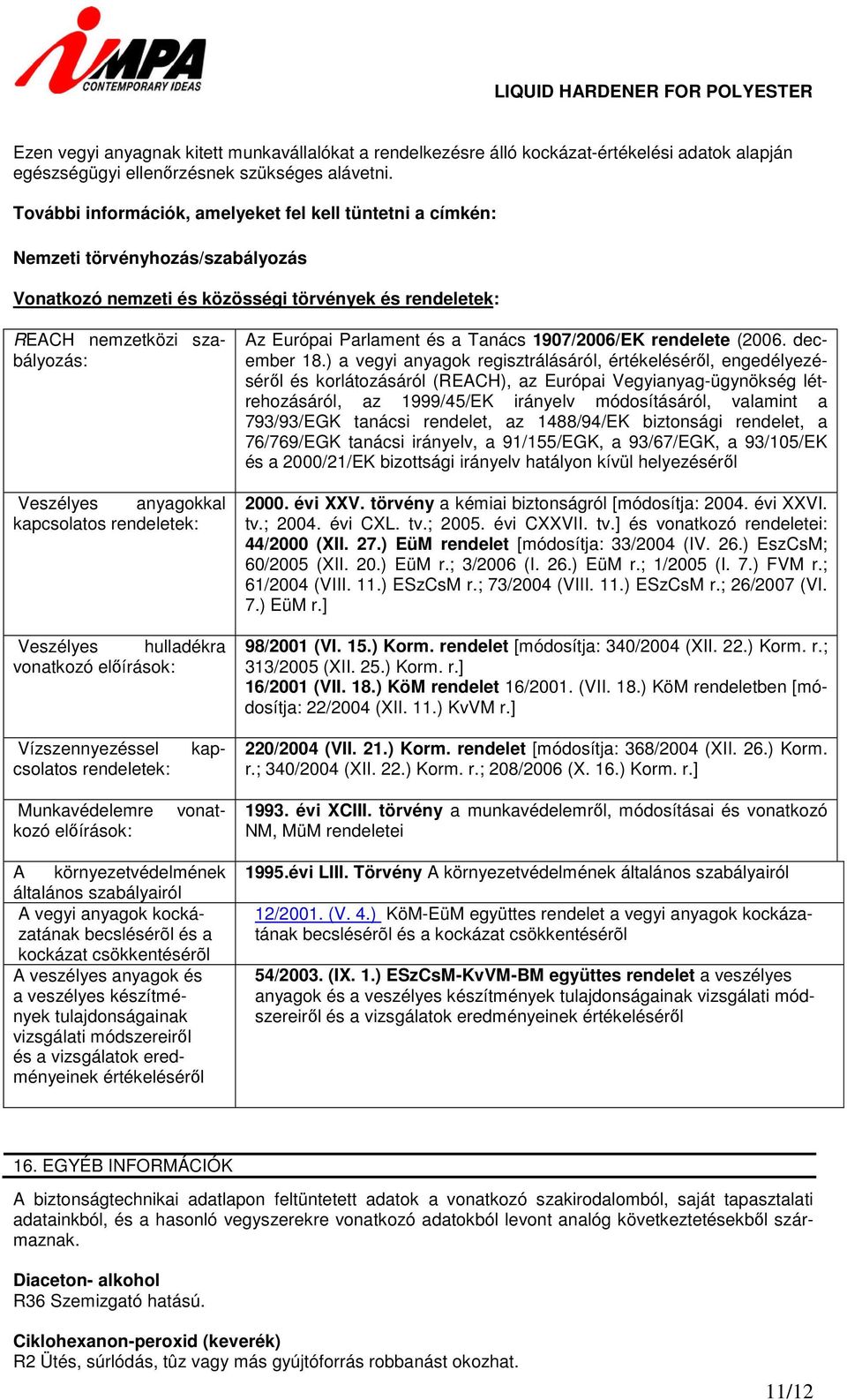 kapcsolatos rendeletek Veszélyes hulladékra vonatkozó előírások Az Európai Parlament és a Tanács 1907/2006/EK rendelete (2006. december 18.