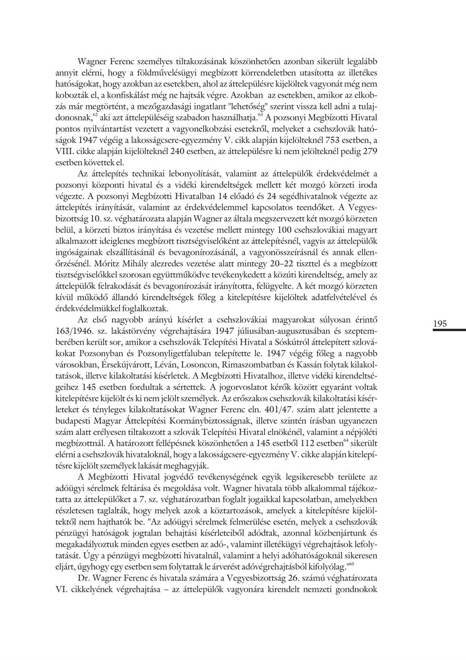 Azokban az esetekben, amikor az elkobzás már megtörtént, a mezõgazdasági ingatlant "lehetõség" szerint vissza kell adni a tulajdonosnak, aki azt áttelepüléséig szabadon használhatja.