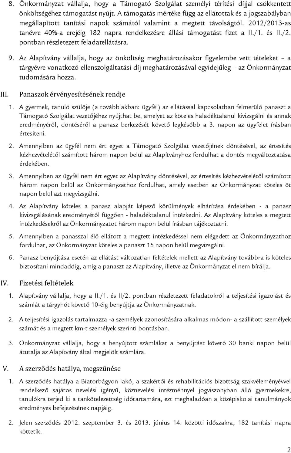 2012/2013-as tanévre 40%-a erejéig 182 napra rendelkezésre állási támogatást fizet a II./1. és II./2. pontban részletezett feladatellátásra. 9.