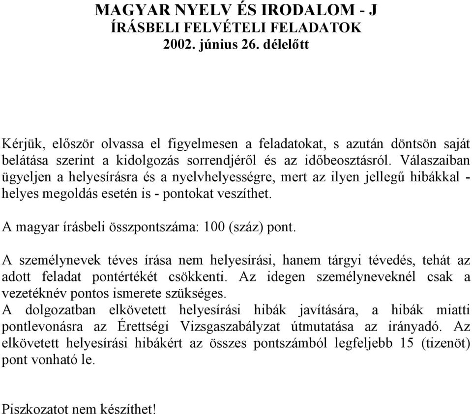 Válaszaiban ügyeljen a helyesírásra és a nyelvhelyességre, mert az ilyen jellegű hibákkal - helyes megoldás esetén is - pontokat veszíthet. A magyar írásbeli összpontszáma: 100 (száz) pont.