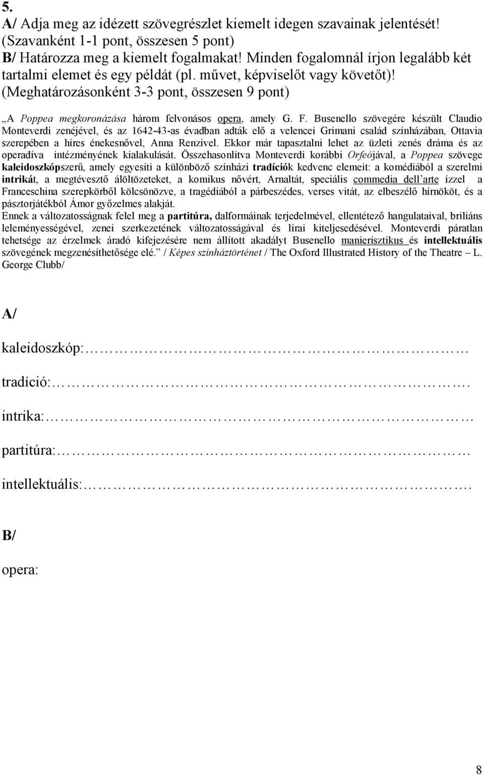 (Meghatározásonként 3-3 pont, összesen 9 pont) A Poppea megkoronázása három felvonásos opera, amely G. F.