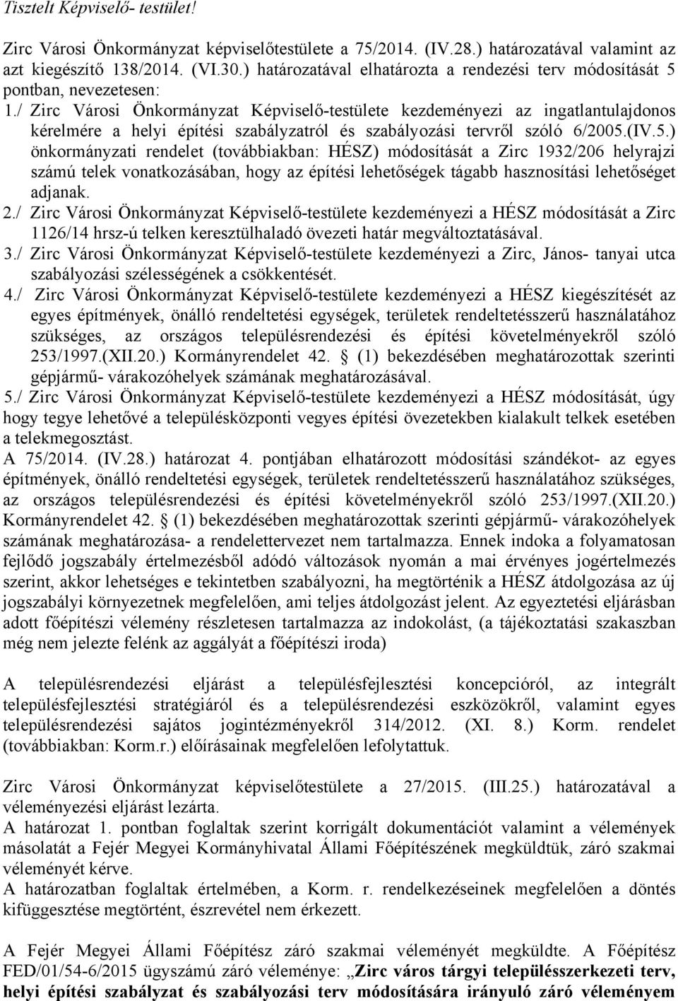 / irc Városi Önkormányzat Képviselő-testülete kezdeményezi az ingatlantulajdonos kérelmére a helyi építési szabályzatról és szabályozási tervről szóló 6/2005.