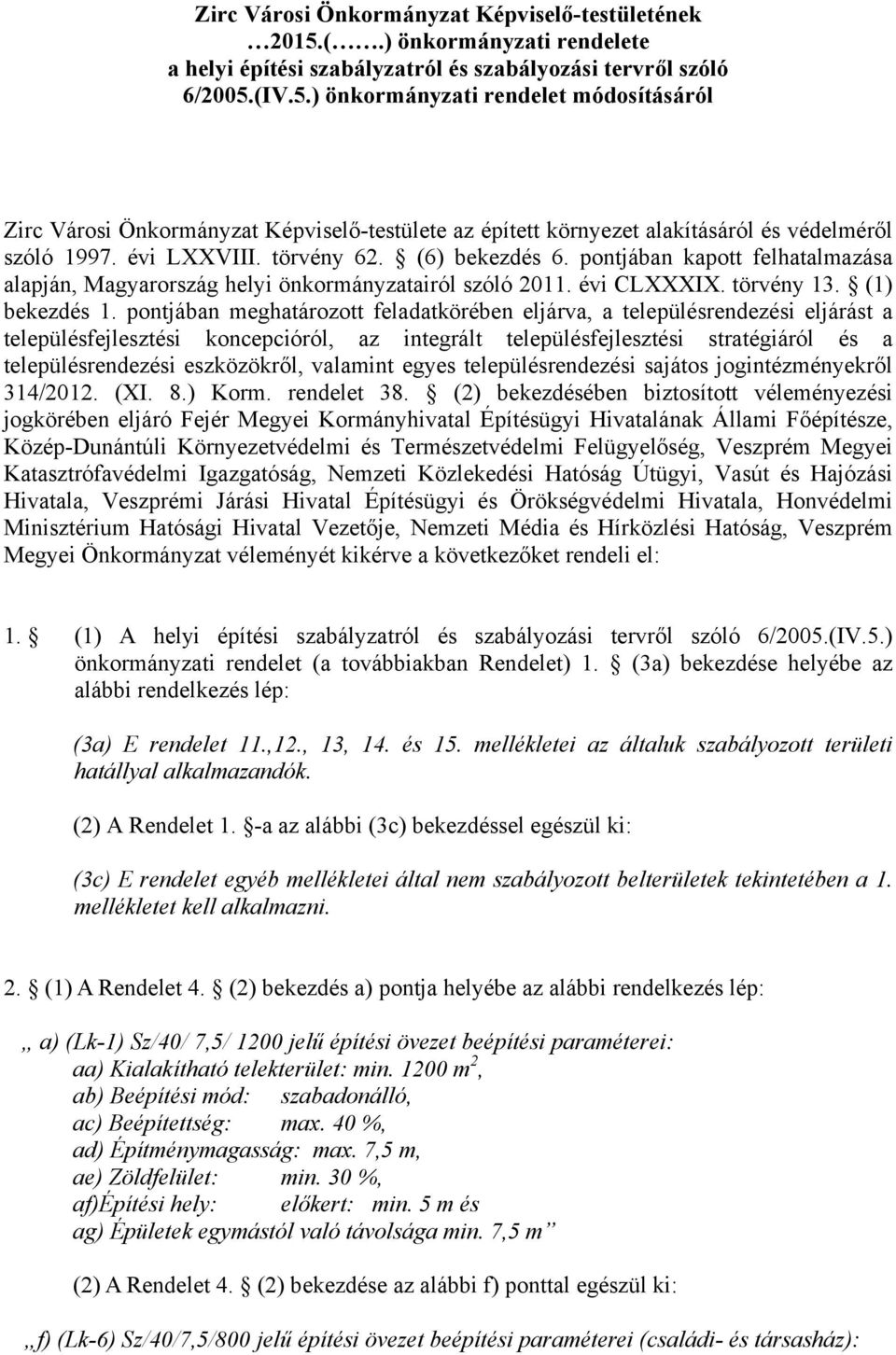 pontjában meghatározott feladatkörében eljárva, a településrendezési eljárást a településfejlesztési koncepcióról, az integrált településfejlesztési stratégiáról és a településrendezési eszközökről,