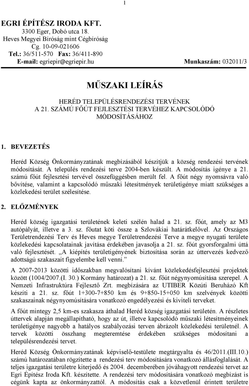 BEVEZETÉS Heréd Község Önkormányzatának megbízásából készítjük a község rendezési tervének módosítását. A település rendezési terve 2004-ben készült. A módosítás igénye a 21.