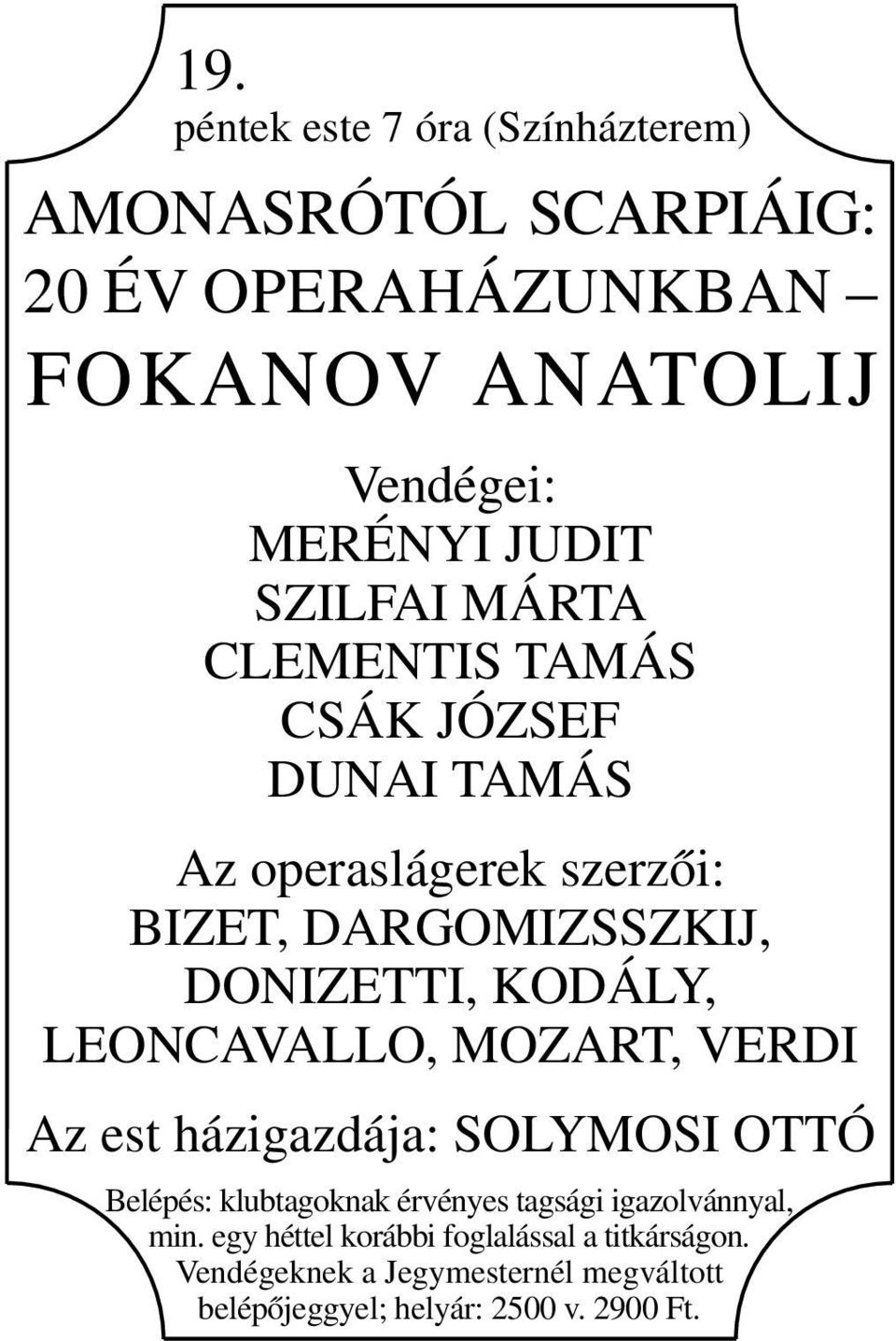 LEONCAVALLO, MOZART, VERDI Az est házigazdája: SOLYMOSI OTTÓ Belépés: klubtagoknak érvényes tagsági igazolvánnyal, min.