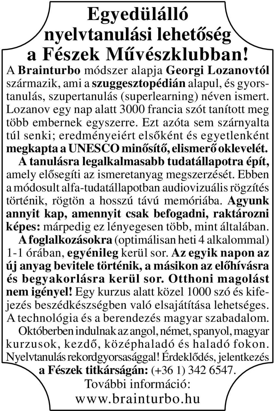 Lozanov egy nap alatt 3000 francia szót tanított meg több embernek egyszerre. Ezt azóta sem szárnyalta túl senki; eredményeiért elsőként és egyetlenként megkapta a UNESCO minősítő, elismerő oklevelét.