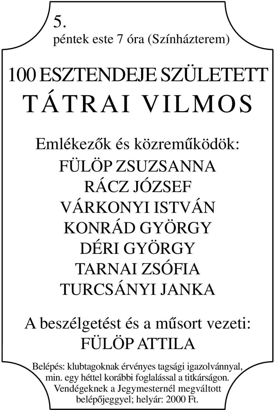 beszélgetést és a műsort vezeti: FÜLÖP ATTILA Belépés: klubtagoknak érvényes tagsági igazolvánnyal, min.