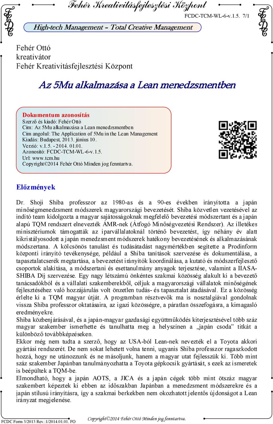 Application of 5Mu in the Lean Management Kiadás: Budapest, 2013. június 10. Verzió: v.1.5. - 2014. 01.01. Azonosító:  Url: www.tcm.hu Előzmények Dr.