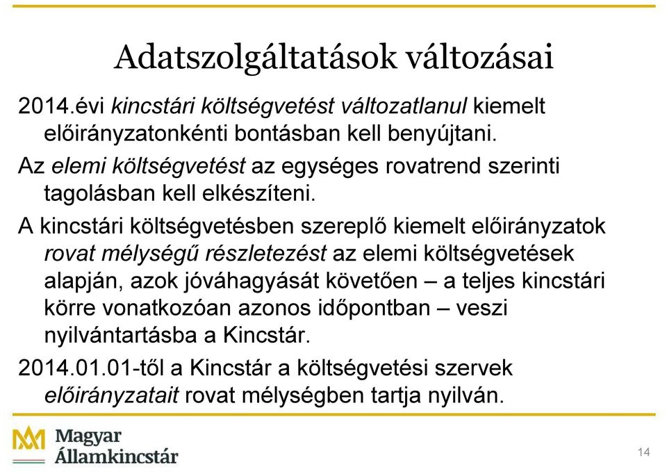 A kincstári költségvetésben szereplő kiemelt előirányzatok rovat mélységű részletezést az elemi költségvetések alapján, azok jóváhagyását