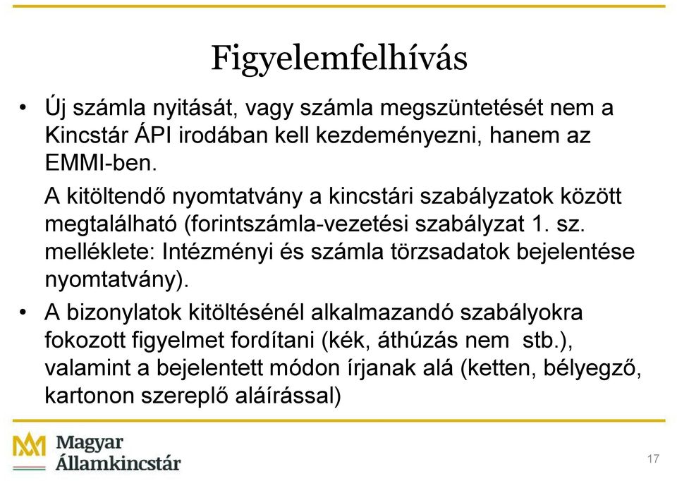 A bizonylatok kitöltésénél alkalmazandó szabályokra fokozott figyelmet fordítani (kék, áthúzás nem stb.