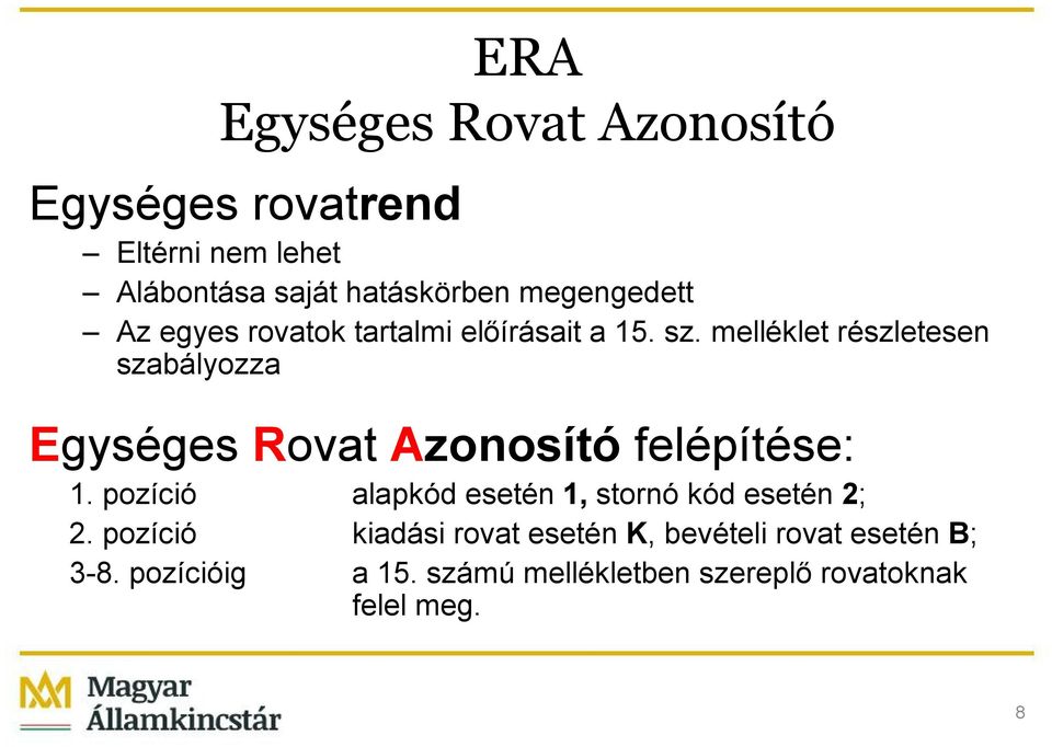 melléklet részletesen szabályozza Egységes Rovat Azonosító felépítése: 1.