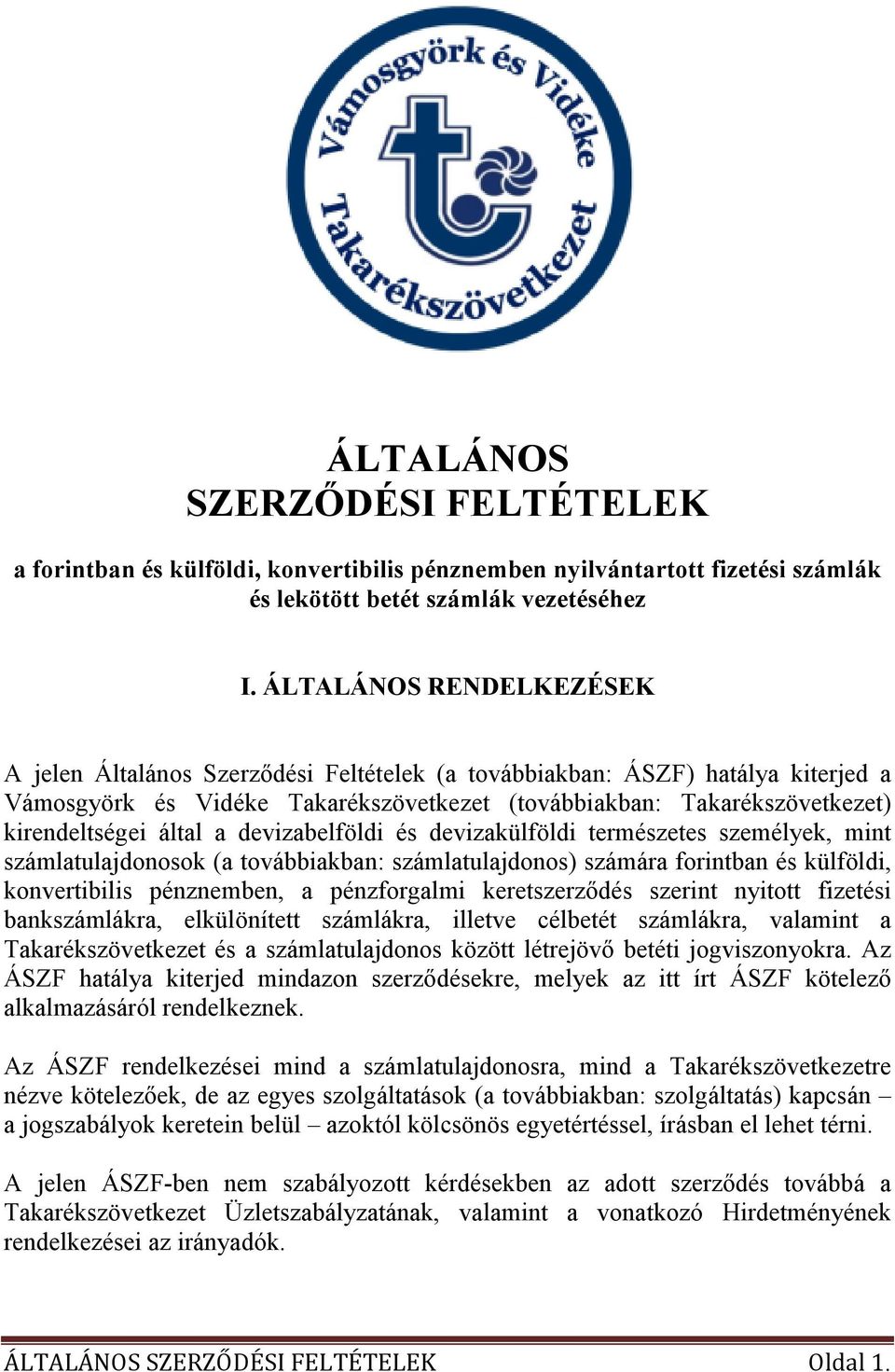 által a devizabelföldi és devizakülföldi természetes személyek, mint számlatulajdonosok (a továbbiakban: számlatulajdonos) számára forintban és külföldi, konvertibilis pénznemben, a pénzforgalmi