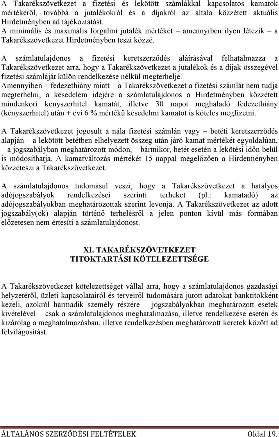 A számlatulajdonos a fizetési keretszerzıdés aláírásával felhatalmazza a Takarékszövetkezet arra, hogy a Takarékszövetkezet a jutalékok és a díjak összegével fizetési számláját külön rendelkezése