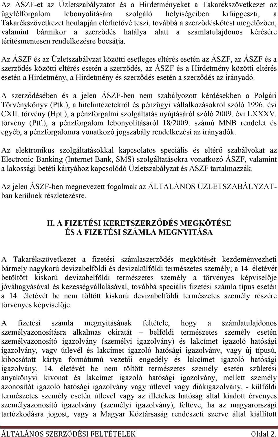 Az ÁSZF és az Üzletszabályzat közötti esetleges eltérés esetén az ÁSZF, az ÁSZF és a szerzıdés közötti eltérés esetén a szerzıdés, az ÁSZF és a Hirdetmény közötti eltérés esetén a Hirdetmény, a