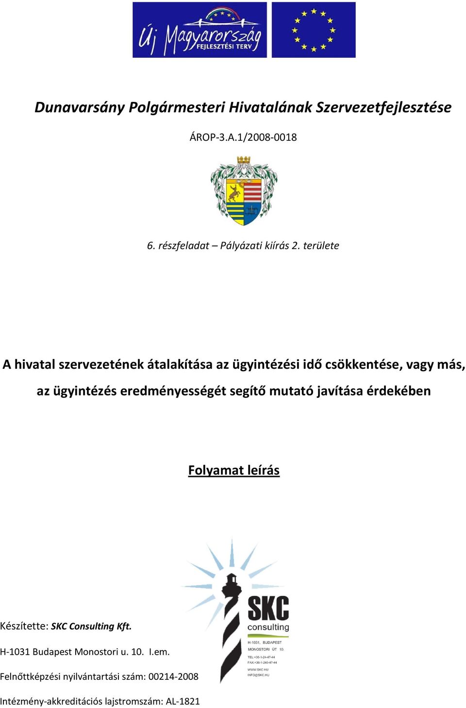 területe A hivatal szervezetének átalakítása az ügyintézési idő csökkentése, vagy más, az ügyintézés