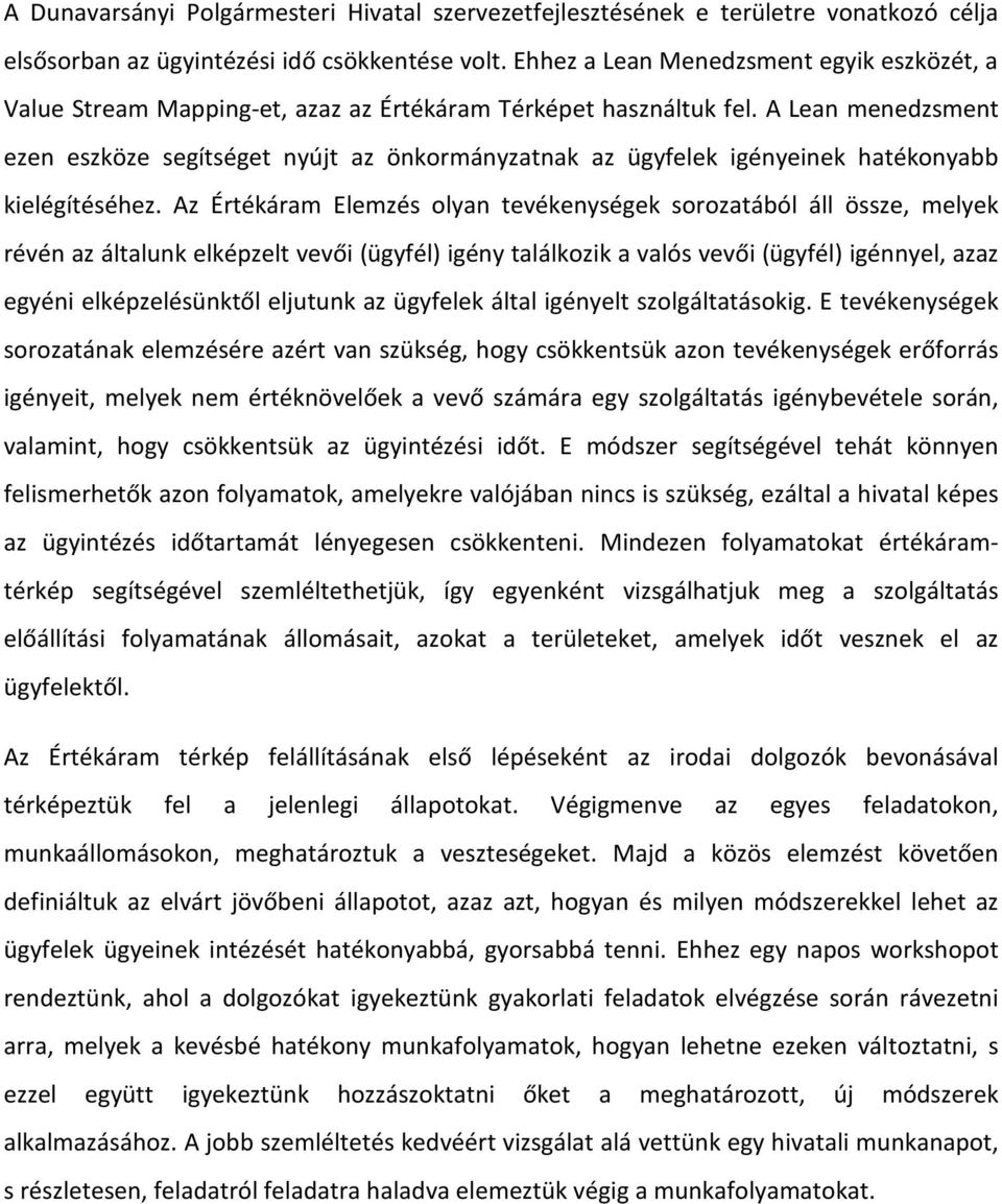 A Lean menedzsment ezen eszköze segítséget nyújt az önkormányzatnak az ügyfelek igényeinek hatékonyabb kielégítéséhez.