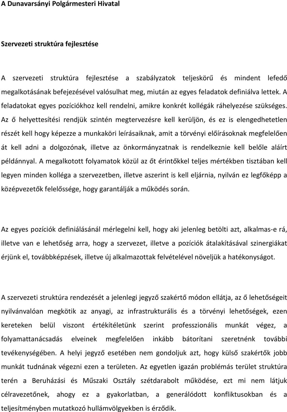 Az ő helyettesítési rendjük szintén megtervezésre kell kerüljön, és ez is elengedhetetlen részét kell hogy képezze a munkaköri leírásaiknak, amit a törvényi előírásoknak megfelelően át kell adni a