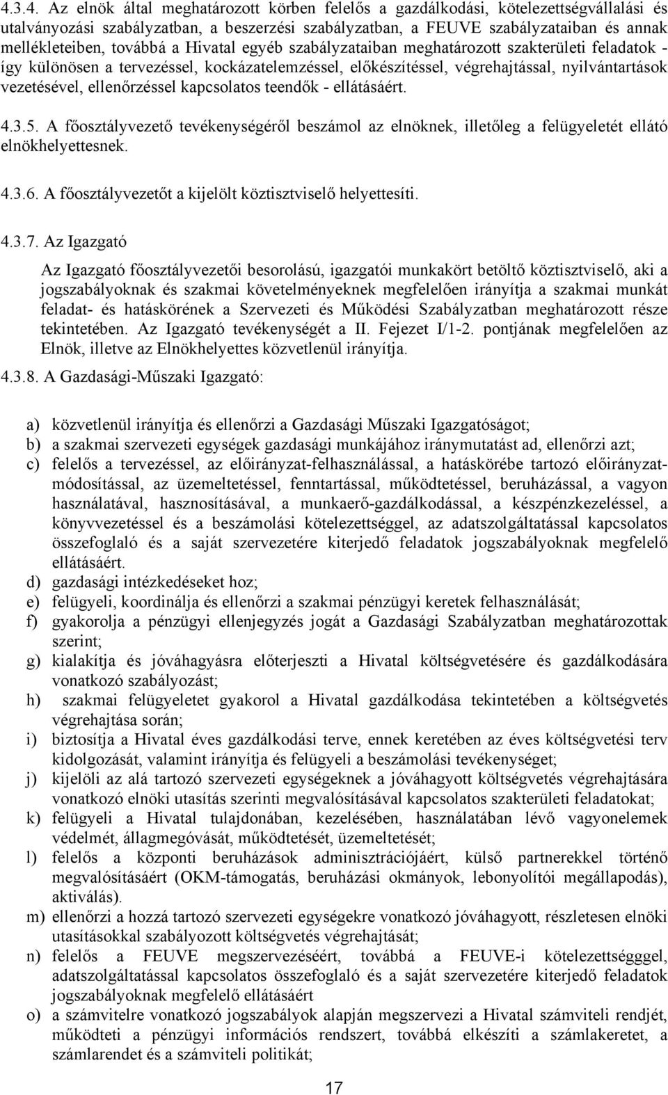 ellenőrzéssel kapcsolatos teendők - ellátásáért. 4.3.5. A főosztályvezető tevékenységéről beszámol az elnöknek, illetőleg a felügyeletét ellátó elnökhelyettesnek. 4.3.6.