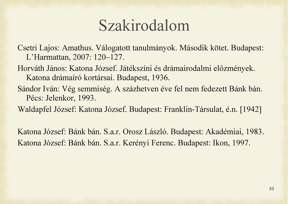 Sándor Iván: Vég semmiség. A százhetven éve fel nem fedezett Bánk bán. Pécs: Jelenkor, 1993. Waldapfel József: Katona József.