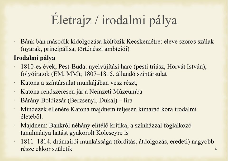 állandó színtársulat Katona a színtársulat munkájában vesz részt, Katona rendszeresen jár a Nemzeti Múzeumba Bárány Boldizsár (Berzsenyi, Dukai) líra Mindezek ellenére