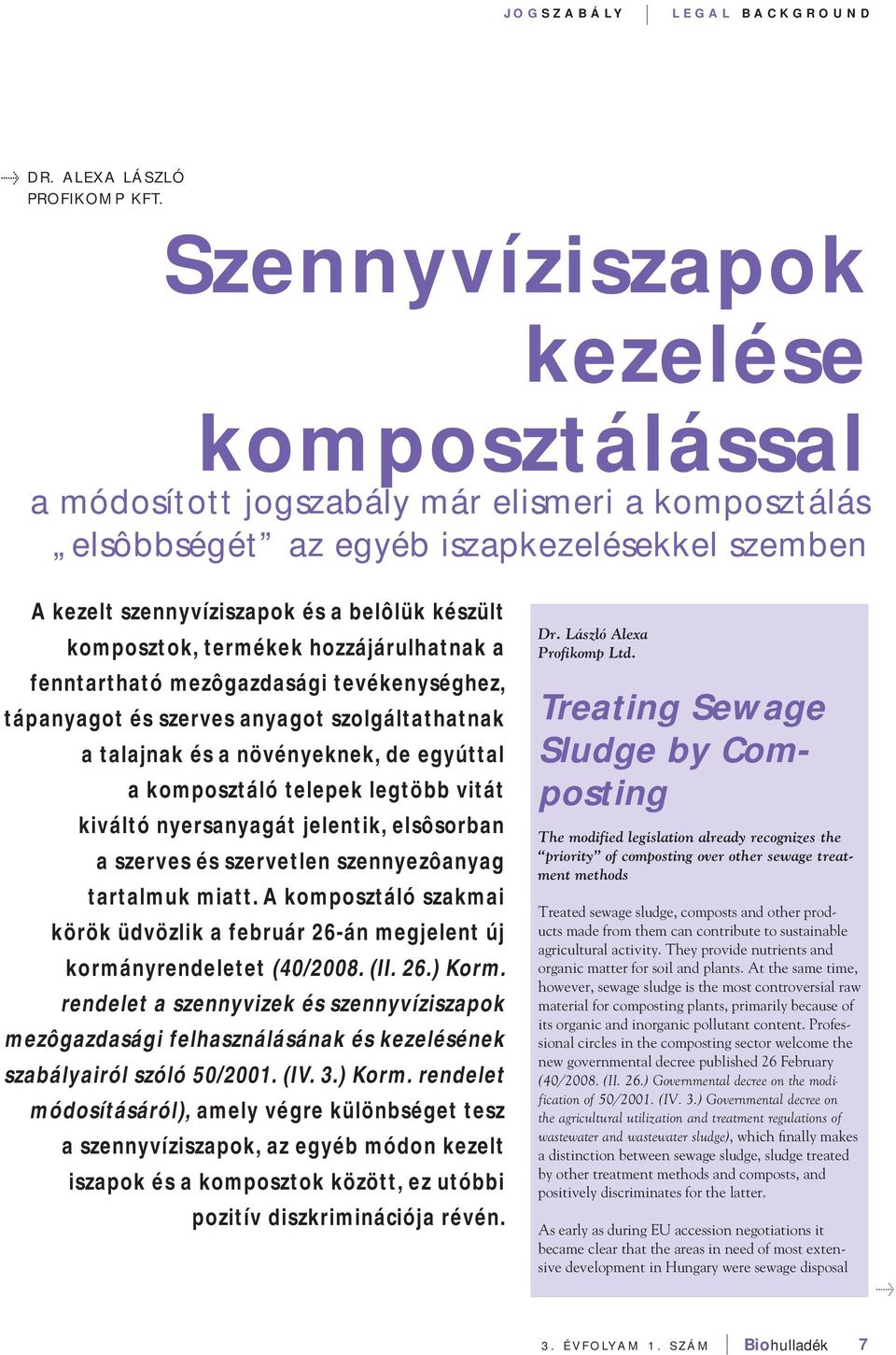 termékek hozzájárulhatnak a fenntartható mezôgazdasági tevékenységhez, tápanyagot és szerves anyagot szolgáltathatnak a talajnak és a növényeknek, de egyúttal a komposztáló telepek legtöbb vitát