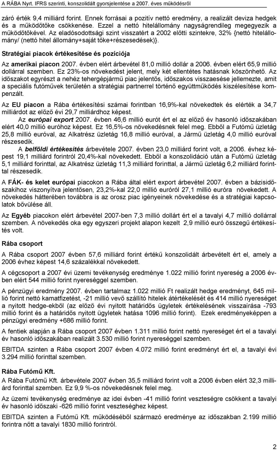 Stratégiai piacok értékesítése és pozíciója Az amerikai piacon 2007. évben elért árbevétel 81,0 millió dollár a 2006. évben elért 65,9 millió dollárral szemben.