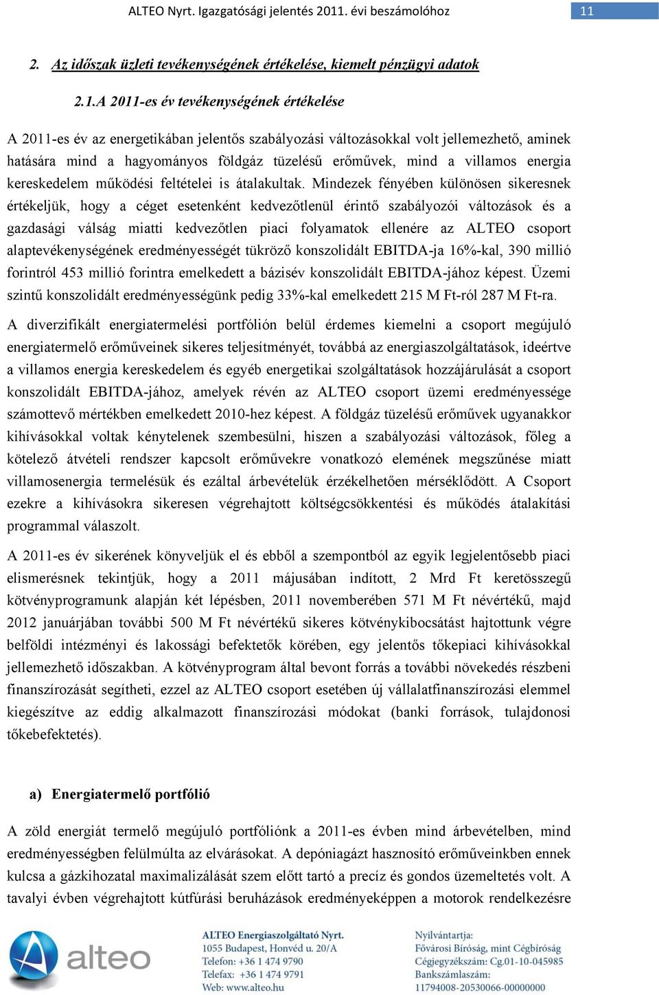 2. Az időszak üzleti tevékenységének értékelése, kiemelt pénzügyi adatok 2.1.