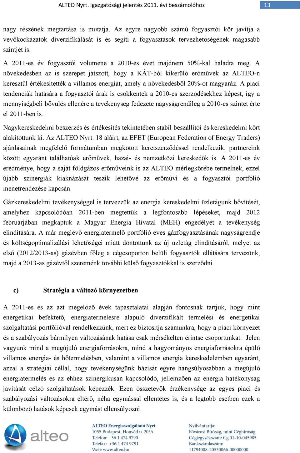 A 2011-es év fogyasztói volumene a 2010-es évet majdnem 50%-kal haladta meg.