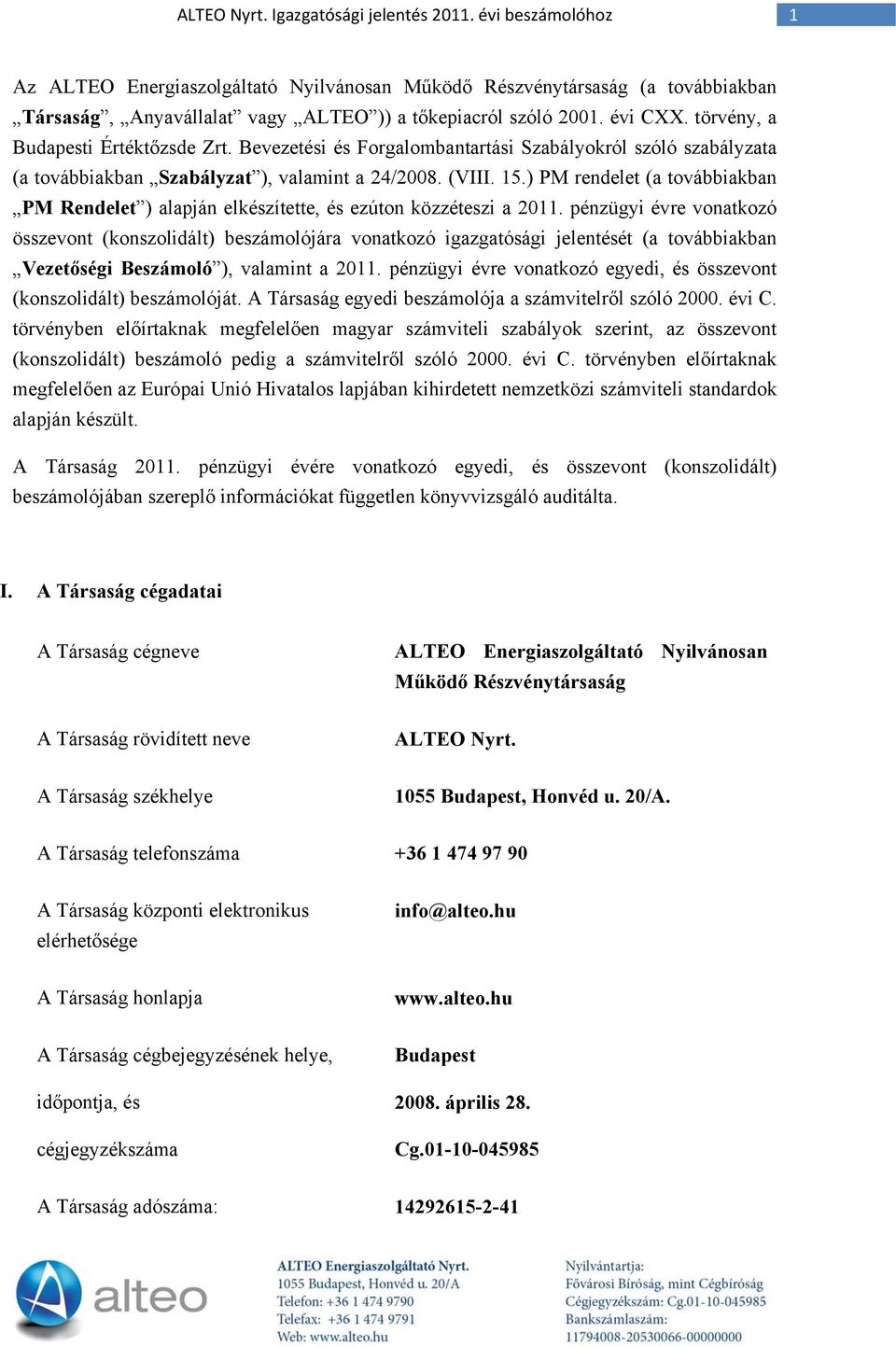 törvény, a Budapesti Értéktőzsde Zrt. Bevezetési és Forgalombantartási Szabályokról szóló szabályzata (a továbbiakban Szabályzat ), valamint a 24/2008. (VIII. 15.