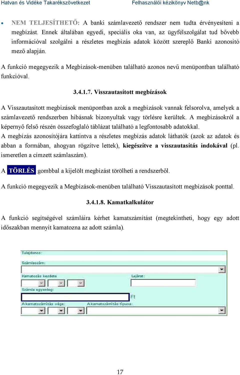 A funkció megegyezik a Megbízások-menüben található azonos nevű menüpontban található funkcióval. 3.4.1.7.