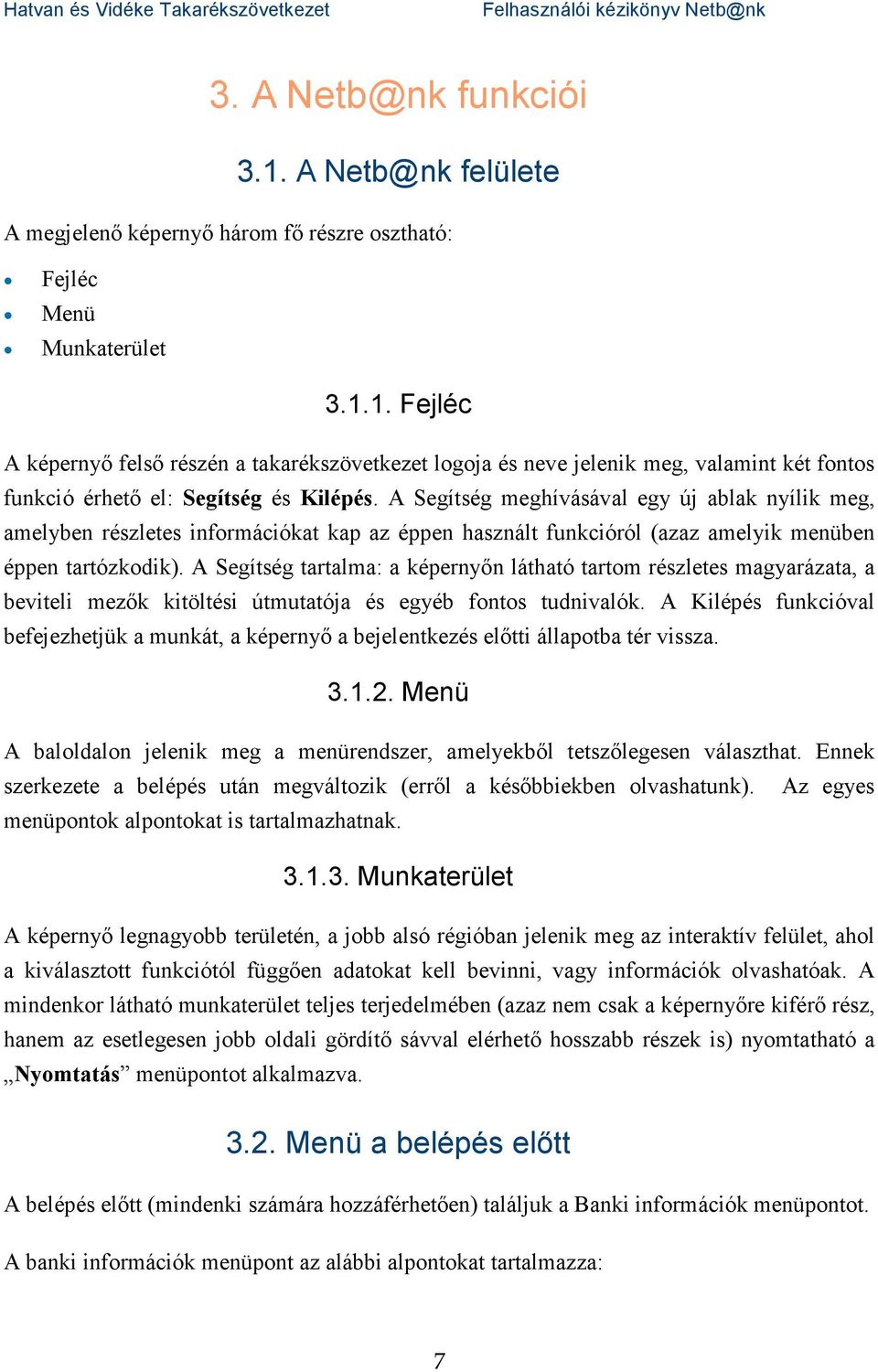 A Segítség tartalma: a képernyőn látható tartom részletes magyarázata, a beviteli mezők kitöltési útmutatója és egyéb fontos tudnivalók.