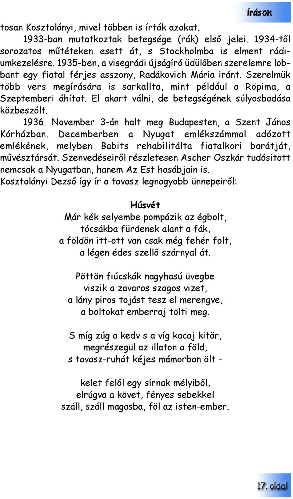 El akart válni, de betegségének súlyosbodása közbeszólt. 1936. November 3-án halt meg Budapesten, a Szent János Kórházban.