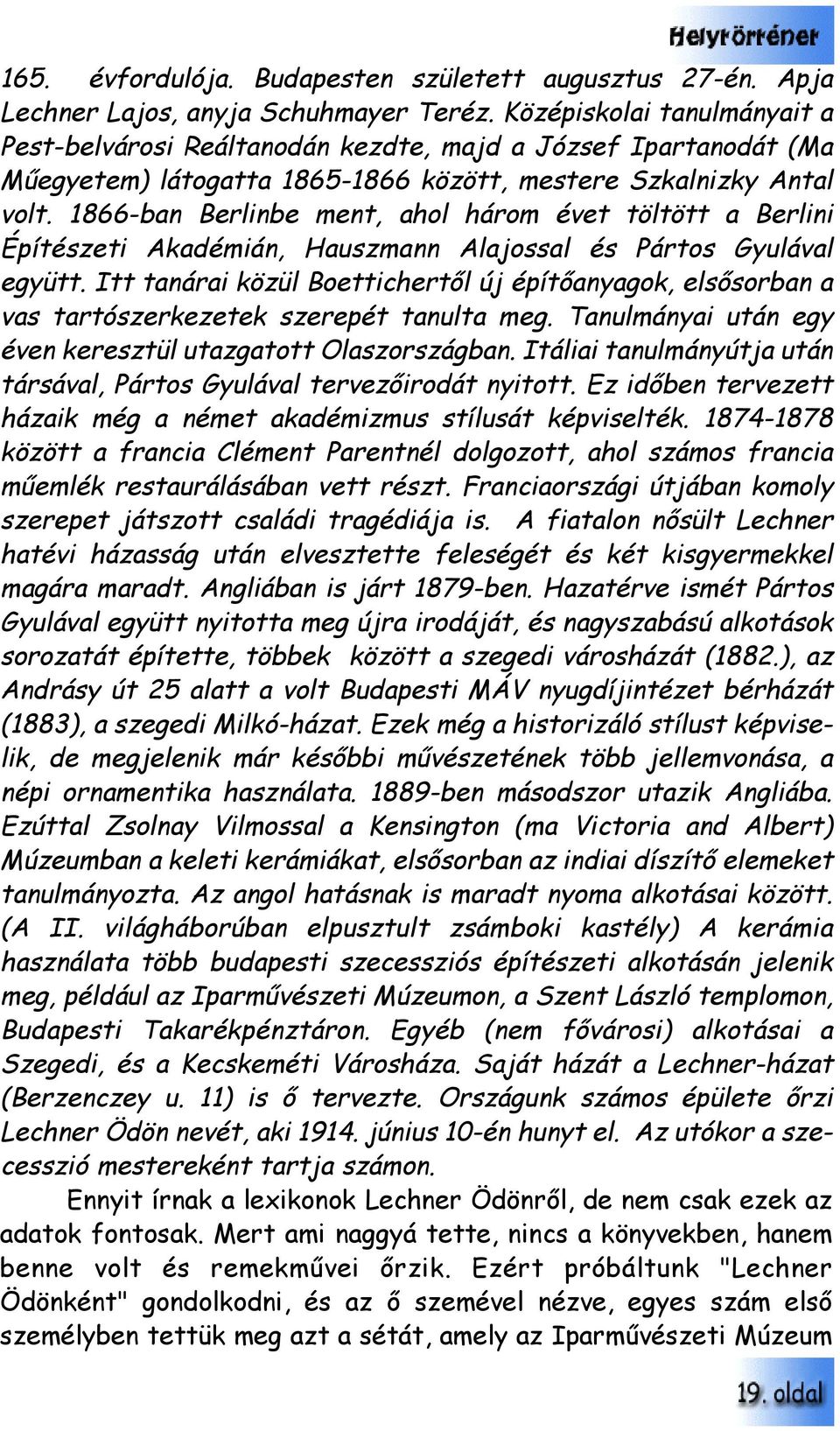 1866-ban Berlinbe ment, ahol három évet töltött a Berlini Építészeti Akadémián, Hauszmann Alajossal és Pártos Gyulával együtt.