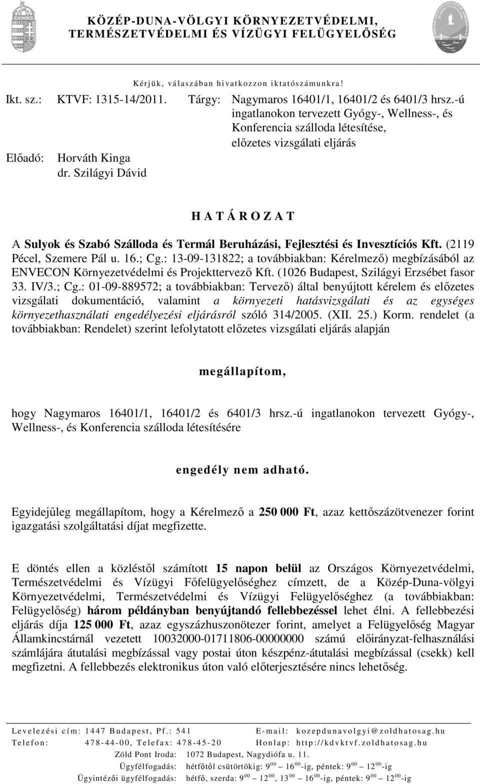 Szilágyi Dávid H A T Á R O Z A T A Sulyok és Szabó Szálloda és Termál Beruházási, Fejlesztési és Invesztíciós Kft. (2119 Pécel, Szemere Pál u. 16.; Cg.