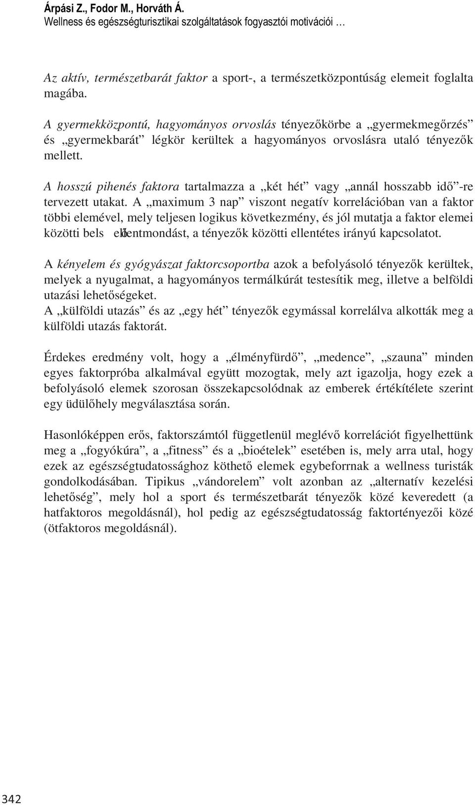 A hosszú pihenés faktora tartalmazza a két hét vagy annál hosszabb id -re tervezett utakat.