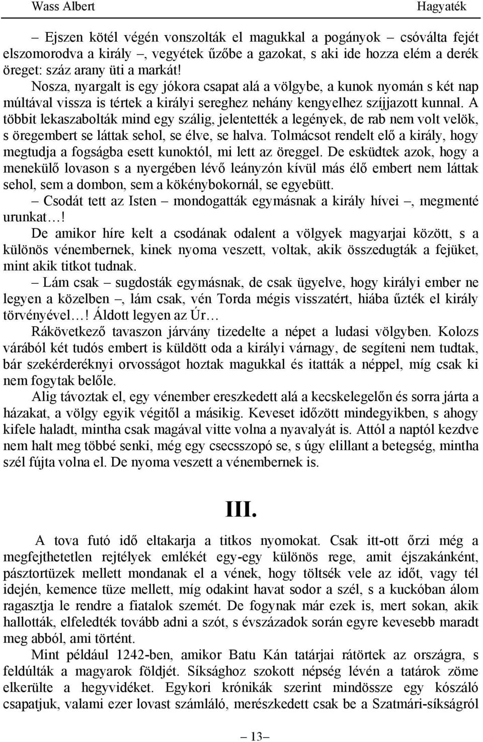 A többit lekaszabolták mind egy szálig, jelentették a legények, de rab nem volt velök, s öregembert se láttak sehol, se élve, se halva.