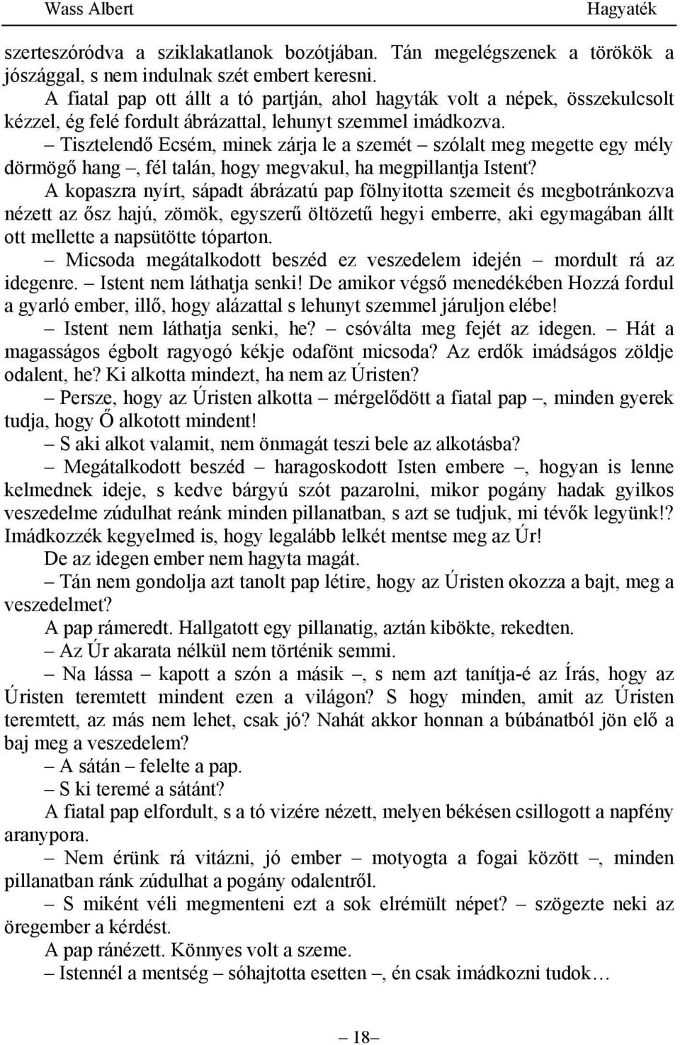 Tisztelendő Ecsém, minek zárja le a szemét szólalt meg megette egy mély dörmögő hang, fél talán, hogy megvakul, ha megpillantja Istent?