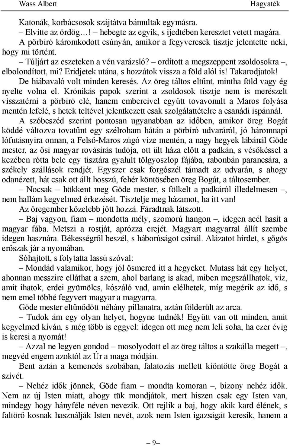 Eridjetek utána, s hozzátok vissza a föld alól is! Takarodjatok! De hiábavaló volt minden keresés. Az öreg táltos eltűnt, mintha föld vagy ég nyelte volna el.