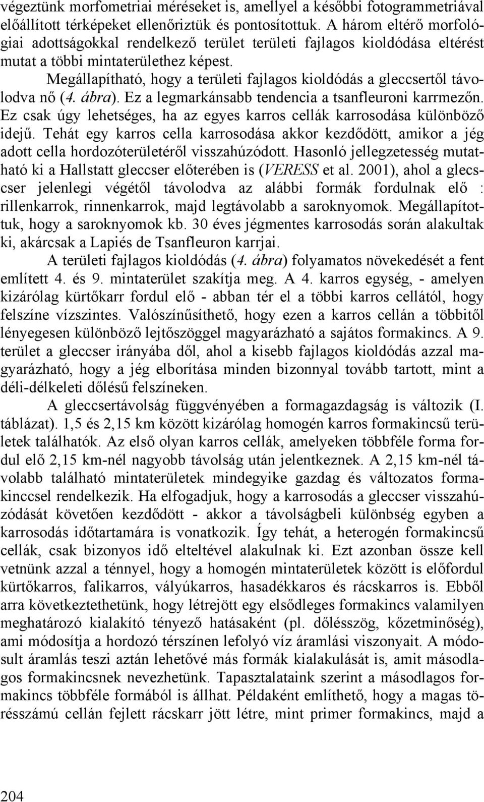 Megállapítható, hogy a területi fajlagos kioldódás a gleccsertől távolodva nő (4. ábra). Ez a legmarkánsabb tendencia a tsanfleuroni karrmezőn.