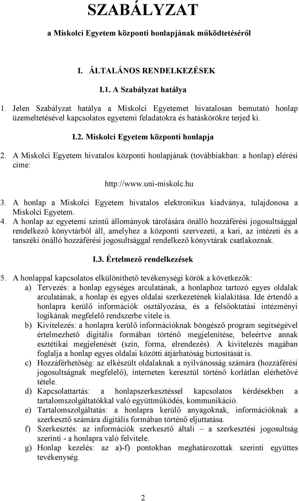 A Miskolci Egyetem hivatalos központi honlapjának (továbbiakban: a honlap) elérési címe: http://www.uni-miskolc.hu 3.