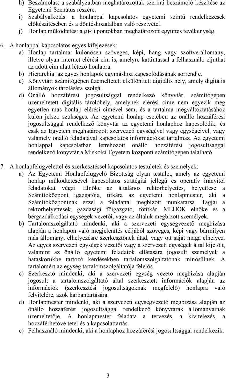 j) Honlap működtetés: a g)-i) pontokban meghatározott együttes tevékenység. 6.