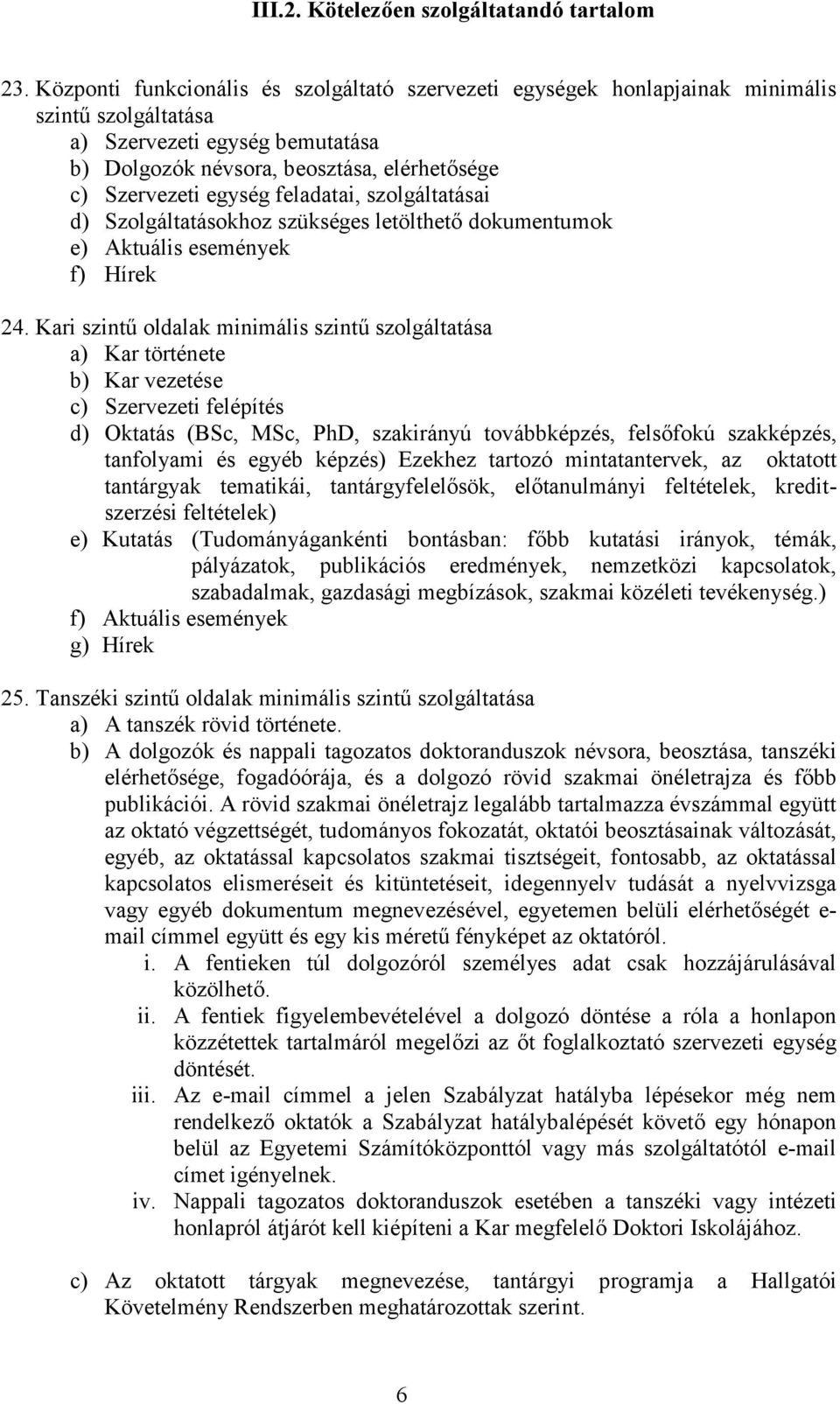 feladatai, szolgáltatásai d) Szolgáltatásokhoz szükséges letölthető dokumentumok e) Aktuális események f) Hírek 24.