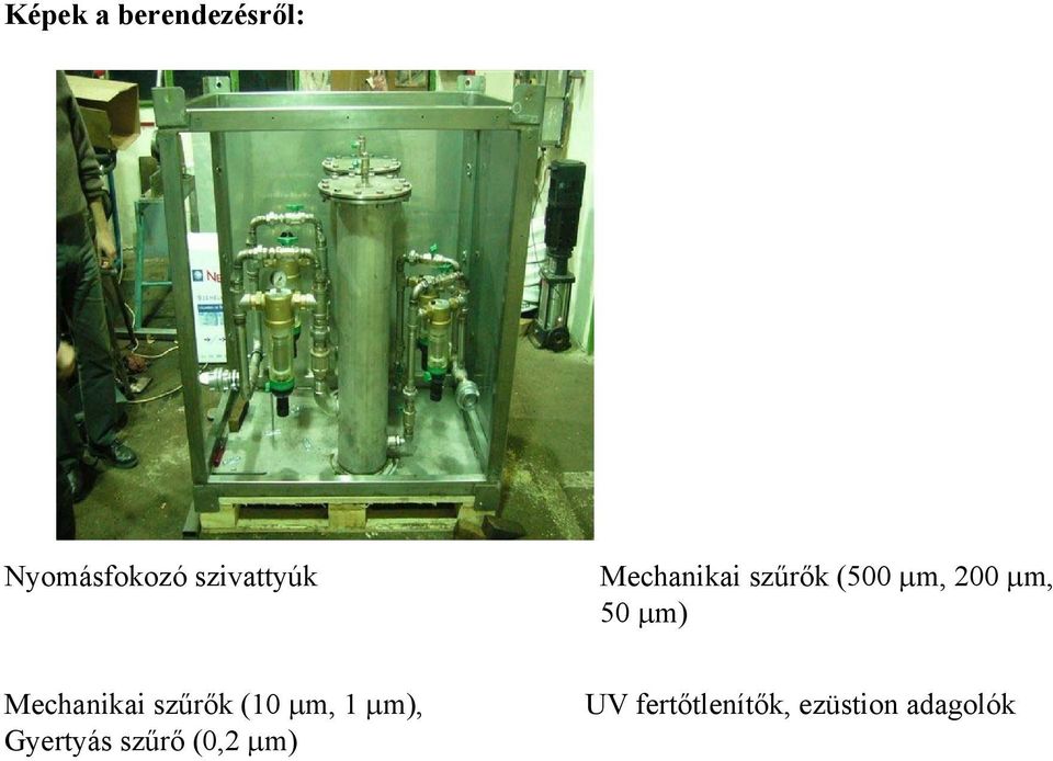 50 µm) Mechanikai szűrők (10 µm, 1 µm),