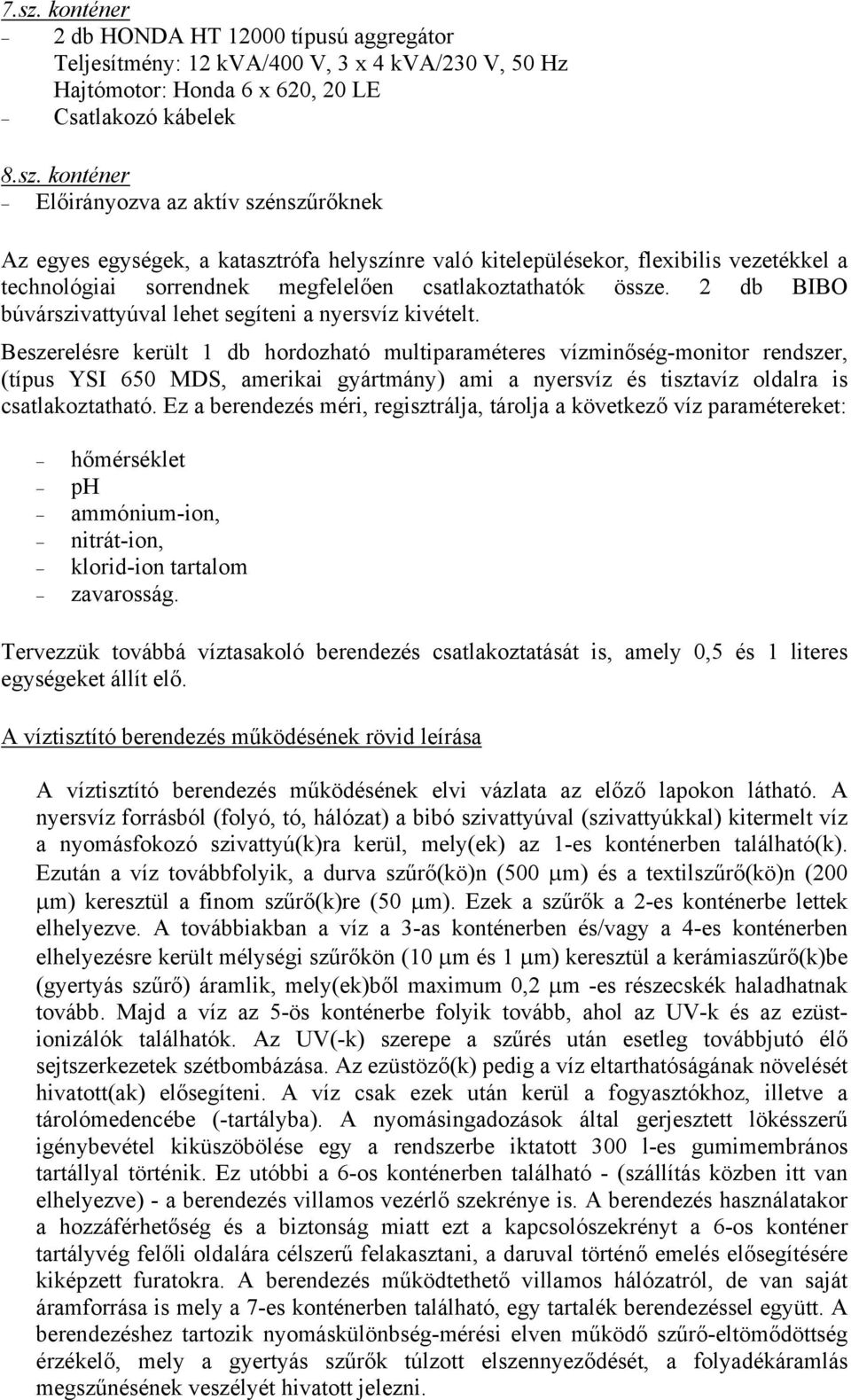 2 db BIBO búvárszivattyúval lehet segíteni a nyersvíz kivételt.