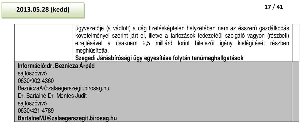 járt el, illetve a tartozások fedezetéül szolgáló vagyon (részbeli) elrejtésével a csaknem 2,5 milliárd forint hitelezői igény