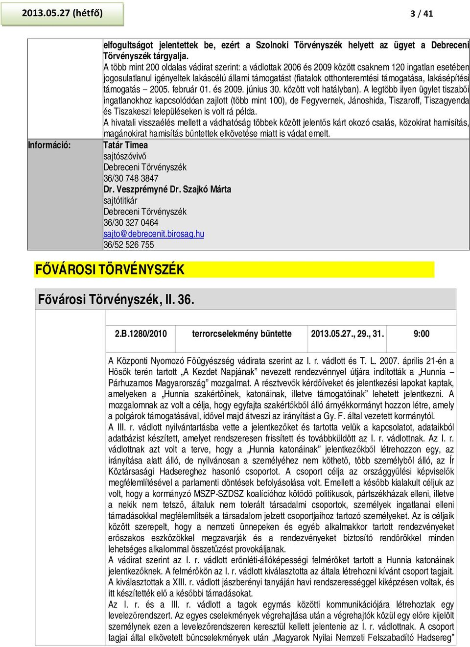 lakásépítési támogatás 2005. február 01. és 2009. június 30. között volt hatályban).