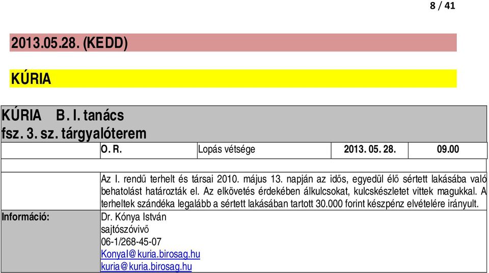 Az elkövetés érdekében álkulcsokat, kulcskészletet vittek magukkal.