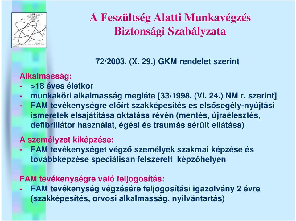 szerint] - FAM tevékenységre előírt szakképesítés és elsősegély-nyújtási ismeretek elsajátítása oktatása révén (mentés, újraélesztés, defibrillátor használat,