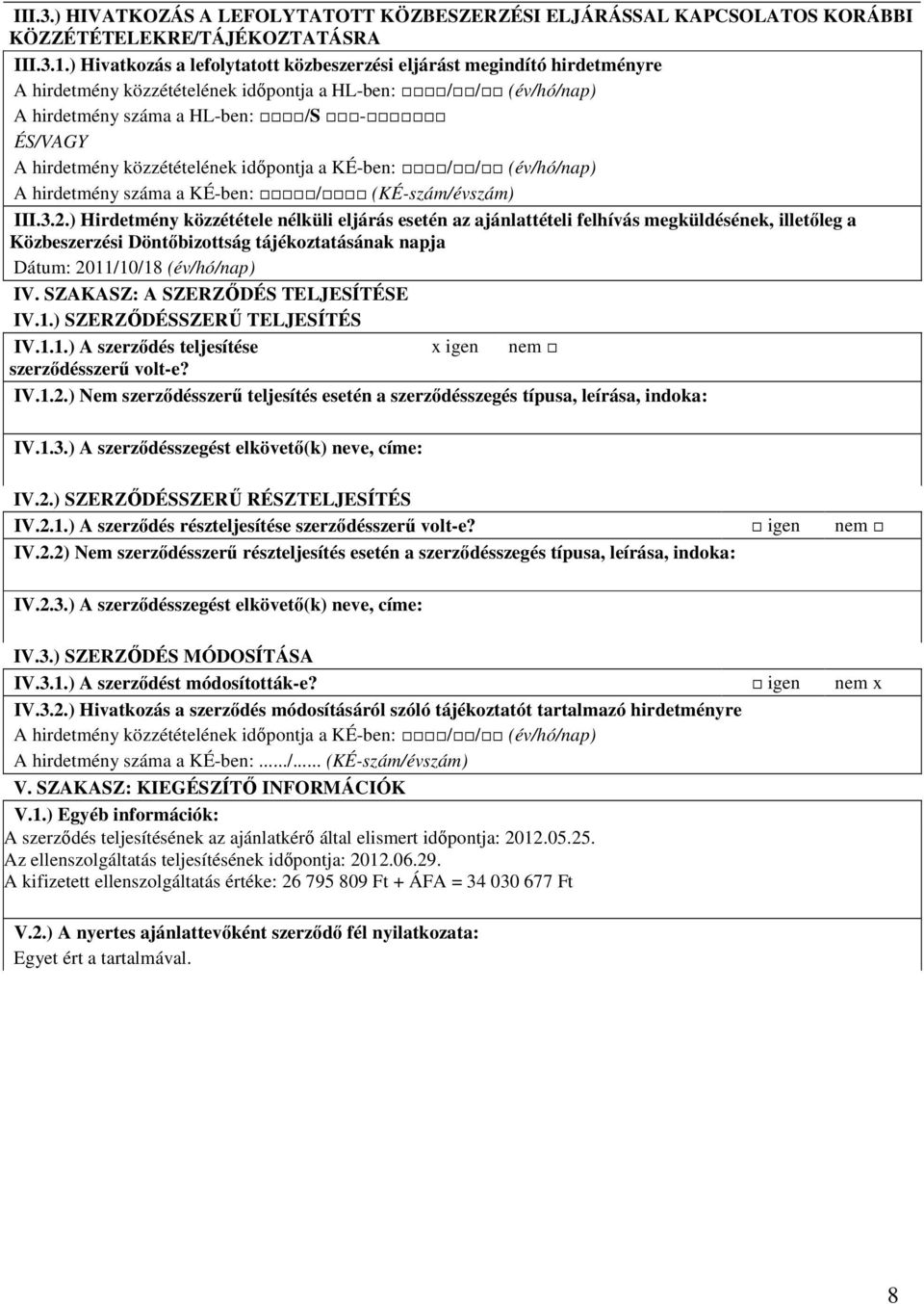 közzétételének idıpontja a KÉ-ben: // (év/hó/nap) A hirdetmény száma a KÉ-ben: / (KÉ-szám/évszám) III.3.2.